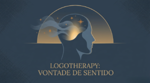 Logoterapia: reencontrando sentido quando tudo perde a graça